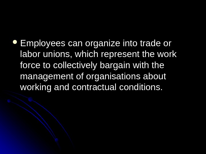  Employeescanorganizeintotradeor laborunions, whichrepresentthework forcetocollectivelybargainwiththe managementoforganisationsabout workingandcontractualconditions. 