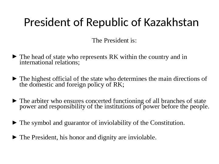 President of Republic of Kazakhstan The President is:  ► The head of state  who