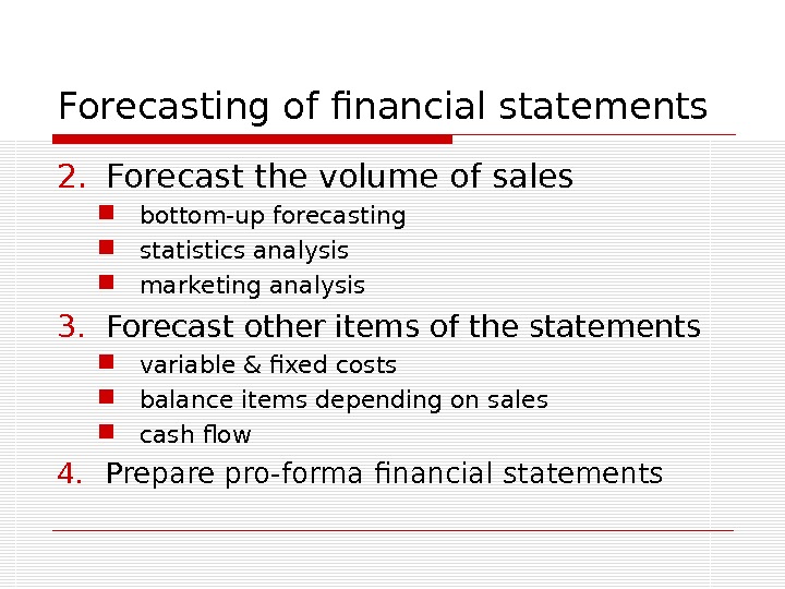 Forecasting of financial statements 2. Forecast the volume of sales bottom-up forecasting statistics analysis marketing analysis