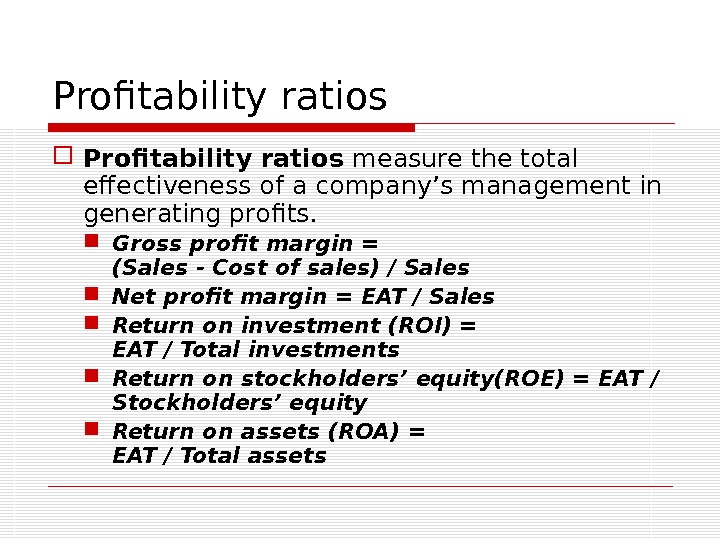 Profitability ratios measure the total effectiveness of a company’s management in generating profits.  Gross profit