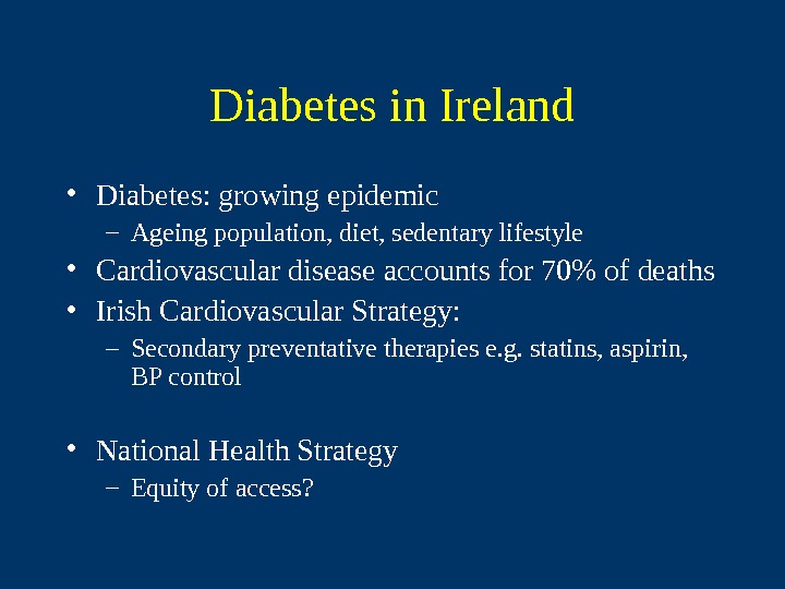   Diabetes in Ireland • Diabetes: growing epidemic – Ageing population, diet, sedentary lifestyle •