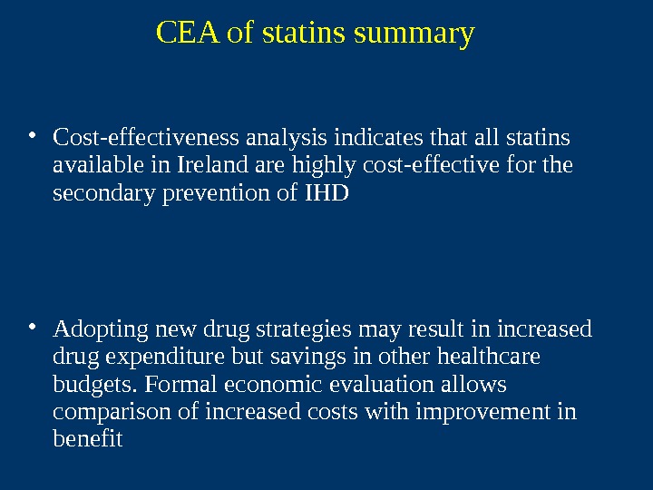   CEA of statins summary • Cost-effectiveness analysis indicates that all statins available in Ireland