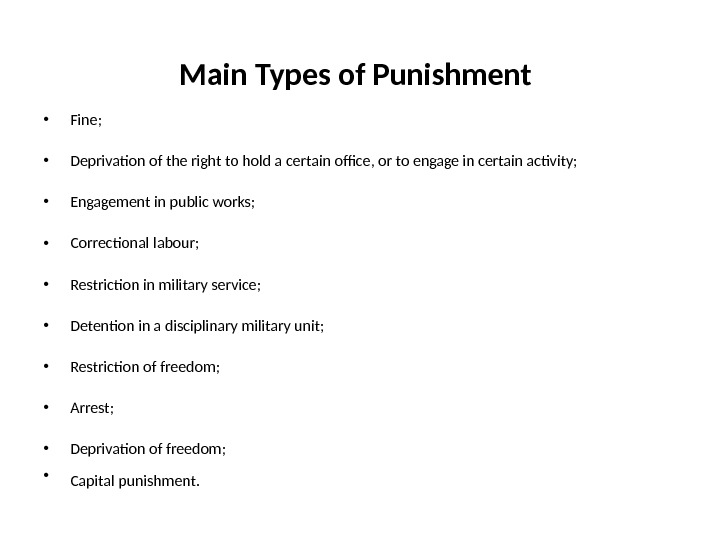 Main Types of Punishment  • Fine;  • Deprivation of the right to hold a