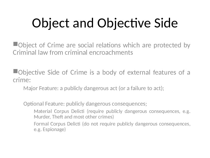 Object and Objective Side Object of Crime are social relations which are protected by Criminal law