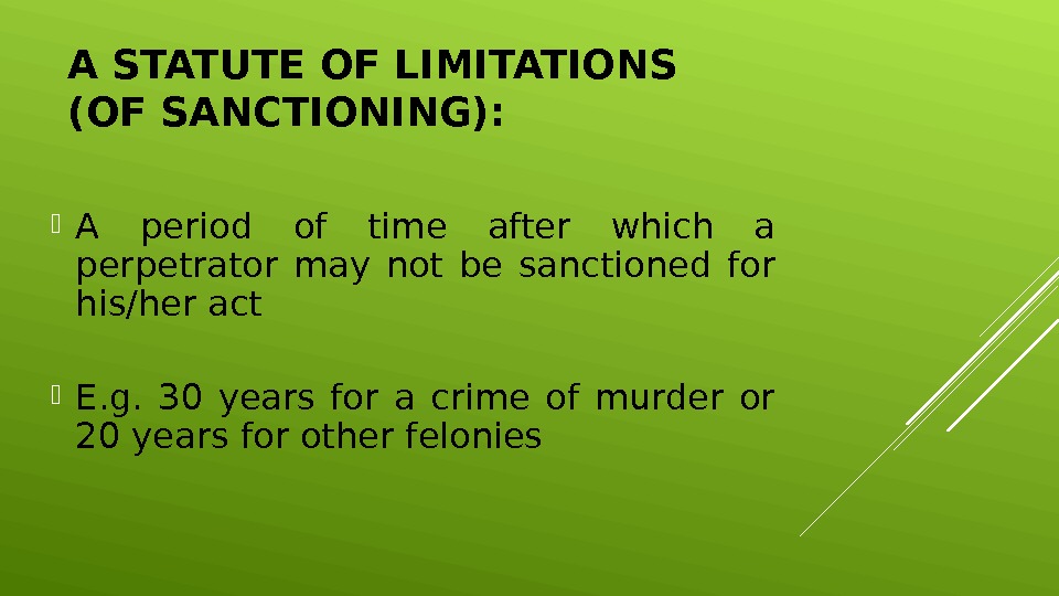 A STATUTE OF LIMITATIONS (OF SANCTIONING):  A period of time after which a perpetrator may