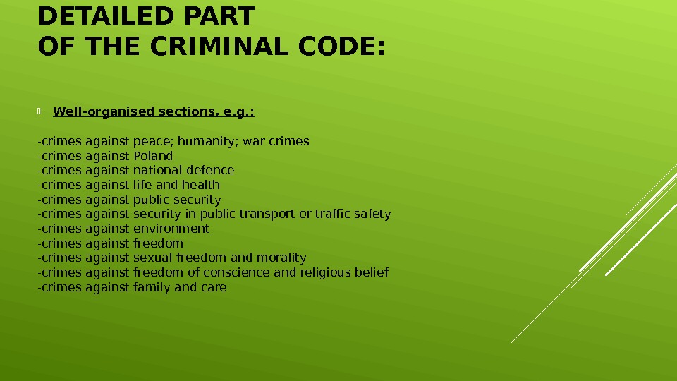 DETAILED PART OF THE CRIMINAL CODE:  Well-organised sections, e. g. : -crimes against peace; humanity;