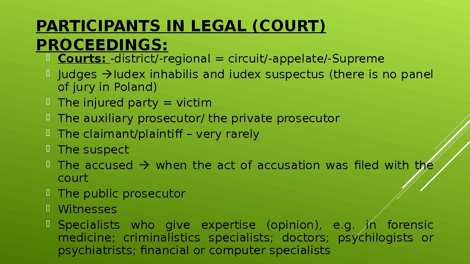 PARTICIPANTS IN LEGAL (COURT) PROCEEDINGS:  Courts:  -district/-regional = circuit/-appelate/-Supreme Judges  Iudex inhabilis and