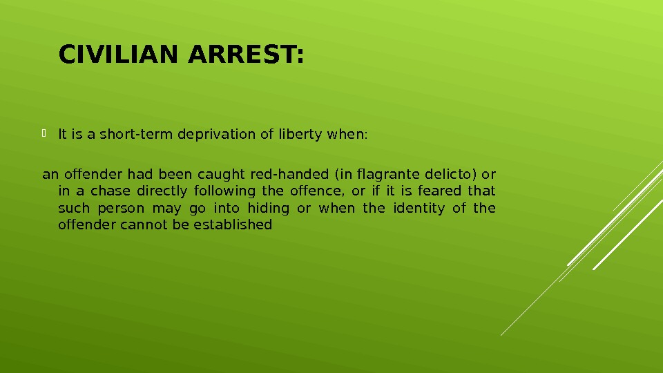 CIVILIAN ARREST:  It is a short-term deprivation of liberty when: an offender had been caught