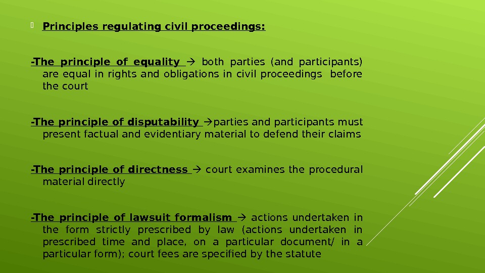  Principles regulating civil proceedings: -The principle of equality both parties (and participants) are equal in