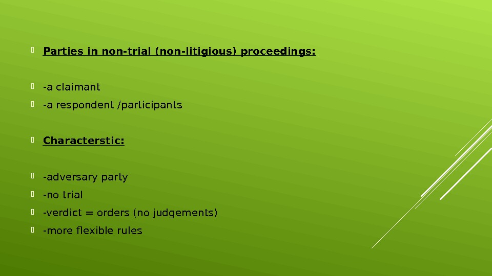  Parties in non-trial (non-litigious) proceedings:  -a claimant -a respondent /participants Characterstic:  -adversary party