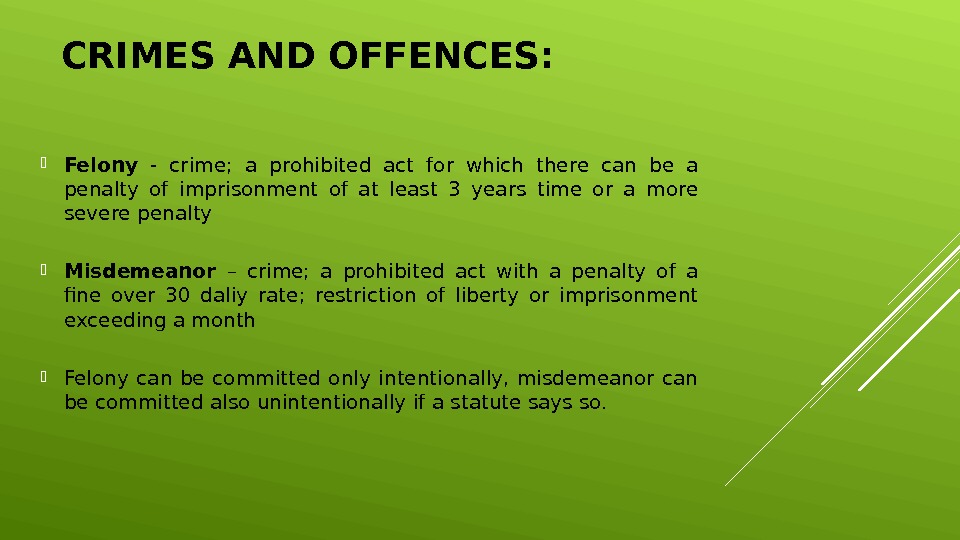 CRIMES AND OFFENCES:  Felony  - crime;  a prohibited act for which there can