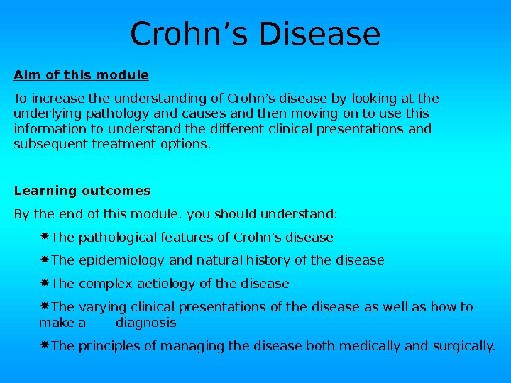 Crohn ’s Disease Aim of this module To increase the understanding of Crohn ’ s disease