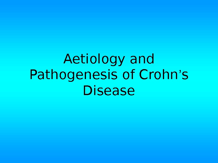 Aetiology and Pathogenesis of Crohn ’ s Disease 