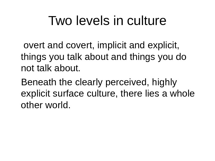   Two levels in culture  overt and covert, implicit and explicit,  things you