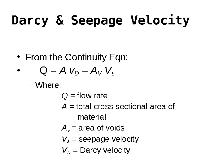 Darcy & Seepage Velocity • From the Continuity Eqn:  • Q = A v D
