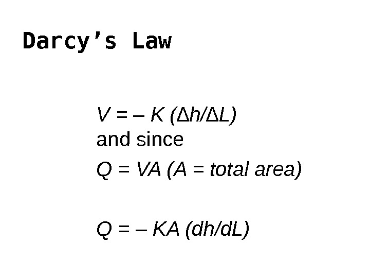  V = – K (∆h/∆L)  and since  Q = VA (A = total