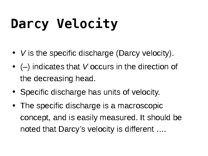 Darcy Velocity • V is the specific discharge ( Darcy velocity).  • (–) indicates that