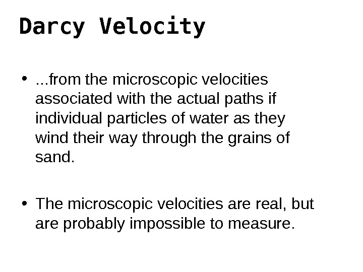 Darcy Velocity • . . . from the microscopic velocities associated with the actual paths if