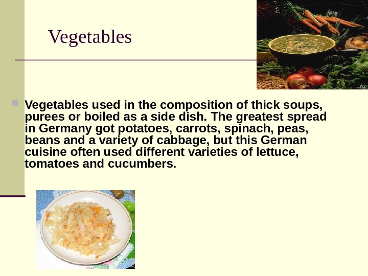 Vegetables used in the composition of thick soups,  purees or boiled as a side dish.