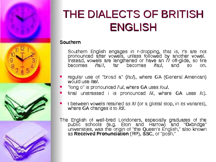THE DIALECTS OF BRITISH ENGLISH Southern English engages in r-dropping,  that is,  r's are