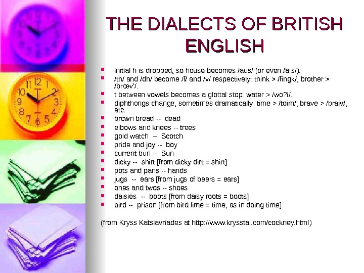 THE DIALECTS OF BRITISH ENGLISH initial h is dropped, so house becomes /aus/ (or even /a: