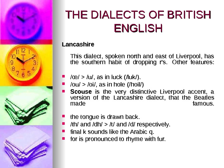 THE DIALECTS OF BRITISH ENGLISH Lancashire This dialect,  spoken north and east of Liverpool, 