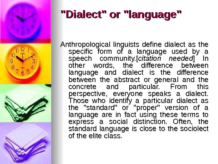 Dialect or language Anthropological linguists define dialect as the specific form of a language used by