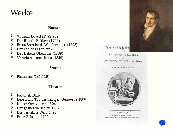 Werke Romane  William Lovell (1793 -96)  Der Blonde Eckbert (1796)  Franz Sternbalds Wanderungen