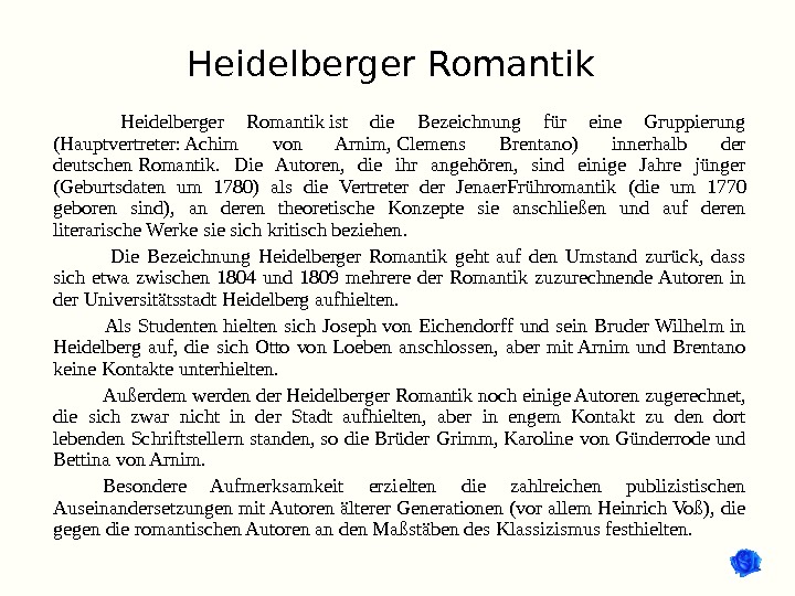 Heidelberger Romantik ist die Bezeichnung für eine Gruppierung (Hauptvertreter: Achim von Arn i m, Clemens Brentano)