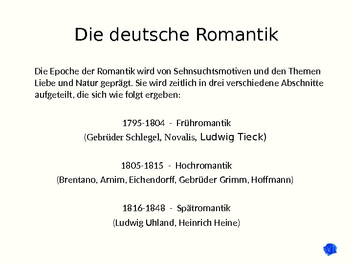 Die deutsche Romantik Die Epoche der Romantik wird von Sehnsuchtsmotiven und den Themen Liebe und Natur