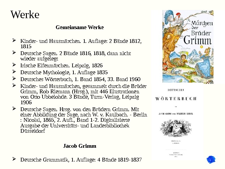 Werke Gemeinsame Werke Kinder- und Hausmärchen. 1. Auflage: 2 Bände 1812,  1815 Deutsche Sagen. 2