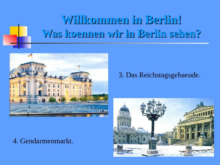 Willkommen in Berlin! Was koennen wir in Berlin sehen?     3. Das Reichstagsgebaeude.