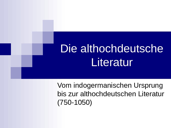 Die althochdeutsche Literatur Vom indogermanischen Ursprung bis zur althochdeutschen Literatur (750 -1050) 