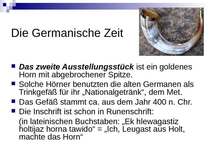 Die Germanische Zeit Das zweite Ausstellungsstück ist ein goldenes Horn mit abgebrochener Spitze.  Solche Hörner