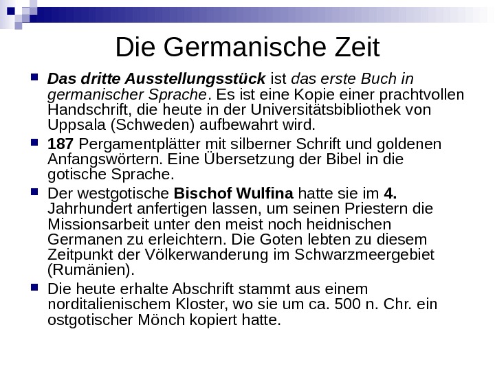 Die Germanische Zeit Das dritte Ausstellungsstück ist das erste Buch in germanischer Sprache. Es ist eine