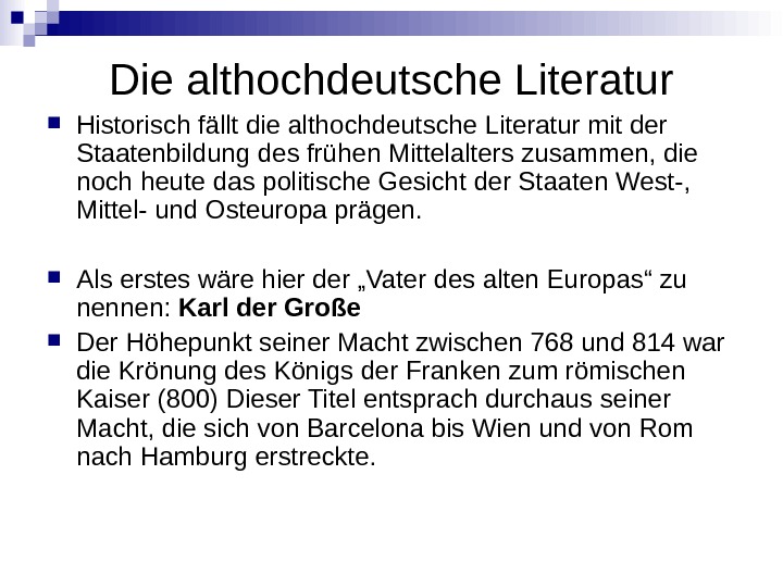Die althochdeutsche Literatur Historisch fällt die althochdeutsche Literatur mit der Staatenbildung des frühen Mittelalters zusammen, die