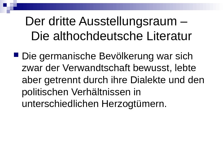 Der dritte Ausstellungsraum –  Die althochdeutsche Literatur Die germanische Bevölkerung war sich zwar der Verwandtschaft