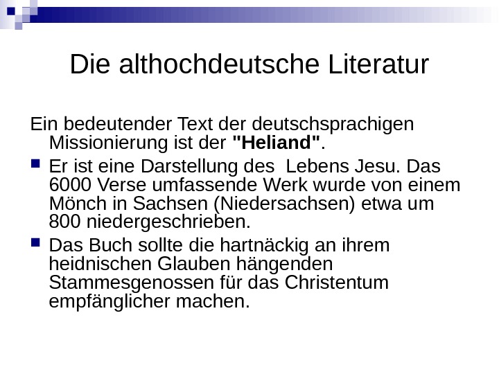 Die althochdeutsche Literatur Ein bedeutender Text der deutschsprachigen Missionierung ist der Heliand.  Er ist eine