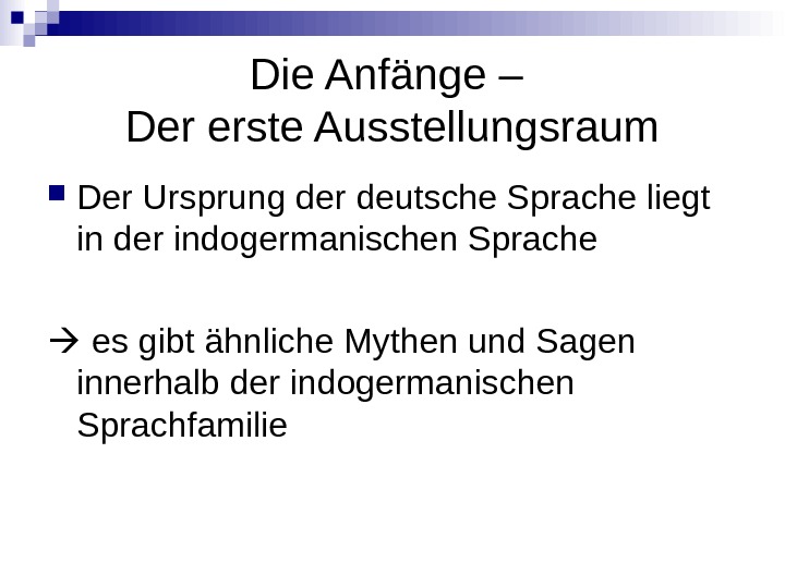 Die Anfänge – Der erste Ausstellungsraum Der Ursprung der deutsche Sprache liegt in der indogermanischen Sprache