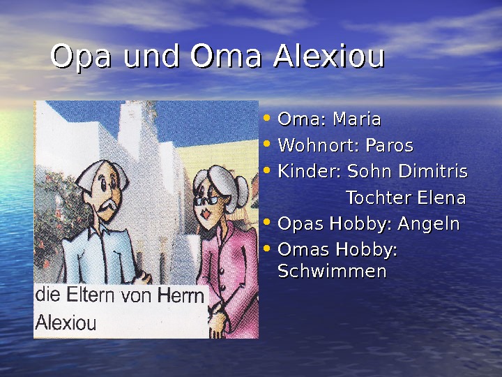  Opa und Oma Alexiou • Oma: Maria • Wohnort: Paros • Kinder: Sohn Dimitris 
