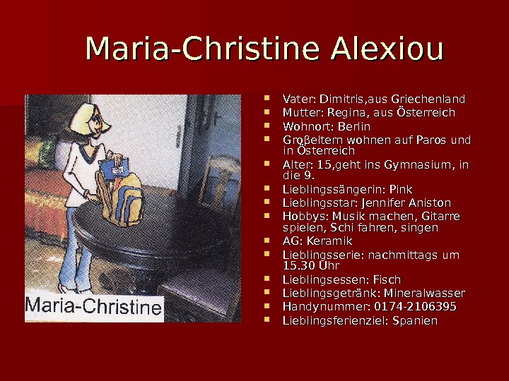  Maria-Christine Alexiou Vater: Dimitris, aus Griechenland Mutter: Regina, aus Österreich Wohnort: Berlin Gro ββ eltern