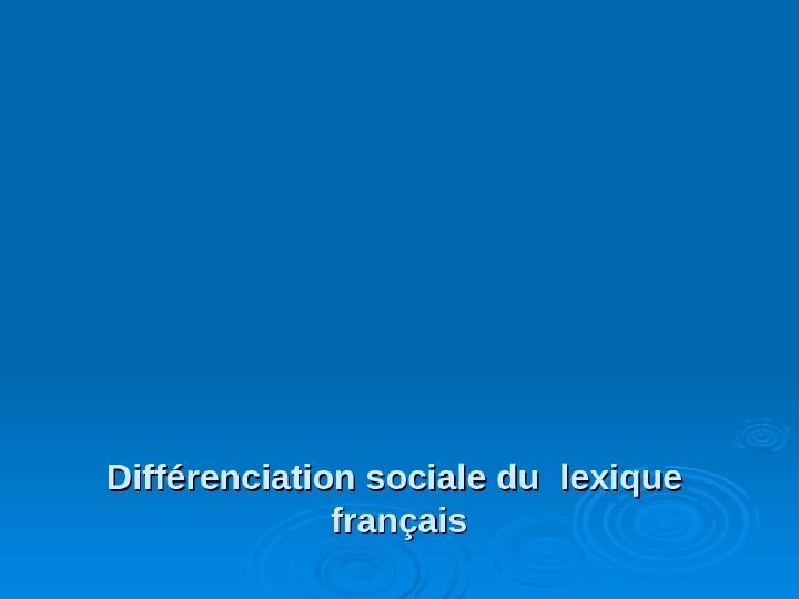   Différenciation sociale du lexique français 