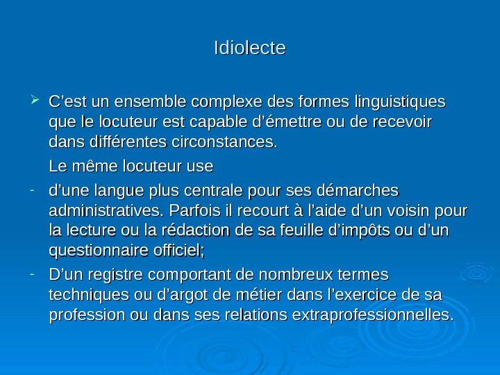   Idiolecte C’est un ensemble complexe des formes linguistiques que le locuteur est capable d’