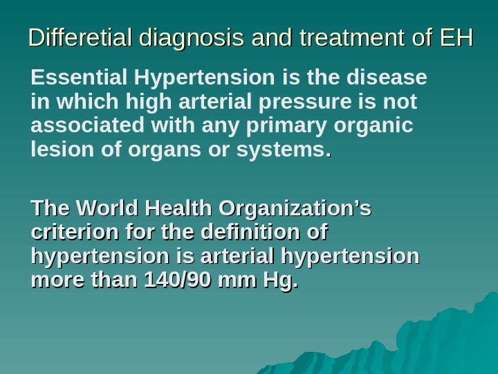 Differetial diagnosis and treatment of EH Essential Hypertension  is the disease in which high arterial