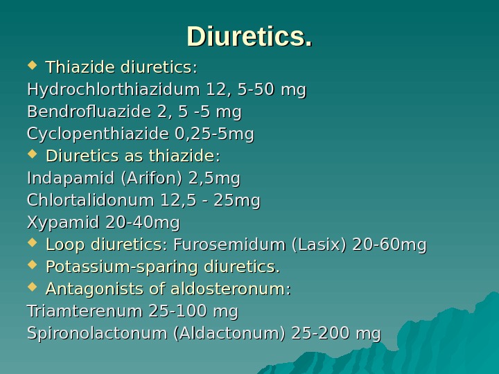 Diuretics.  Thiazide diuretics : : Hydrochlorthiazidum 12, 5 -50  mgmg Bendrofluazide 2, 5 -5