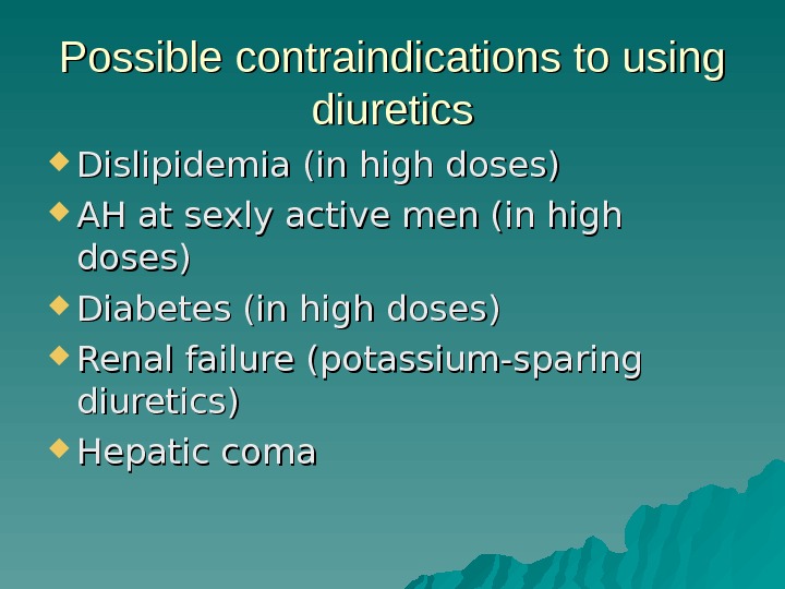 Possible contraindications to using diuretics Dislipidemia (in high doses) AH at sexly active men (in high