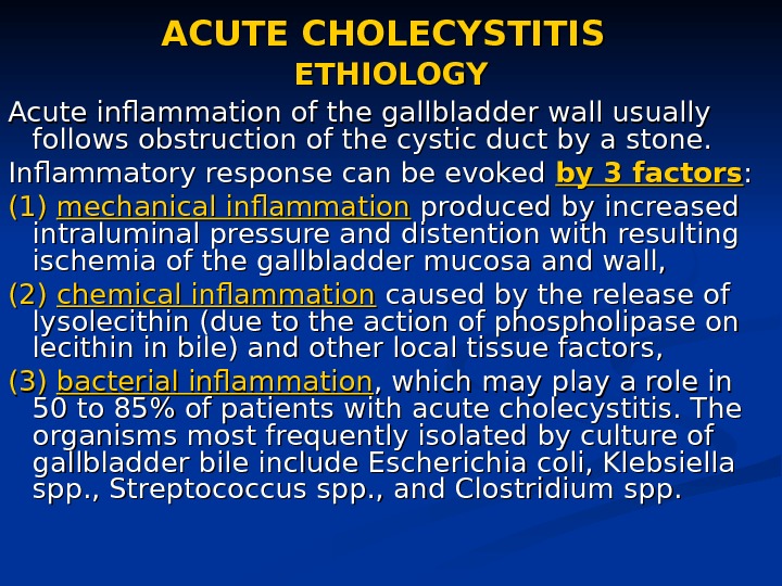 ACUTE CHOLECYSTITIS  ETHIOLOGY Acute inflammation of the gallbladder wall usually follows obstruction of the cystic