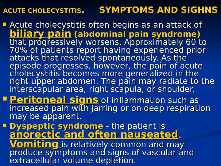 ACUTE CHOLECYSTITIS. .   SYMPTOMS AND SIGHNS Acute cholecystitis often begins as an attack of