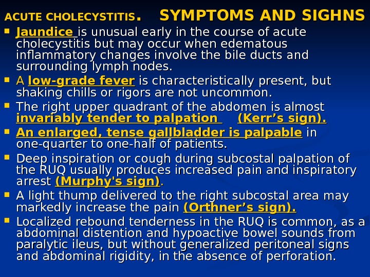 ACUTE CHOLECYSTITIS. .  SYMPTOMS AND SIGHNS Jaundice  is unusual early in the course of