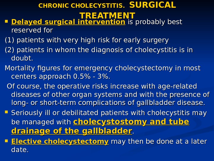 CHRONIC CHOLECYSTITIS. SURGICAL TREATMENT Delayed surgical intervention is probably best reserved for (1) patients with very